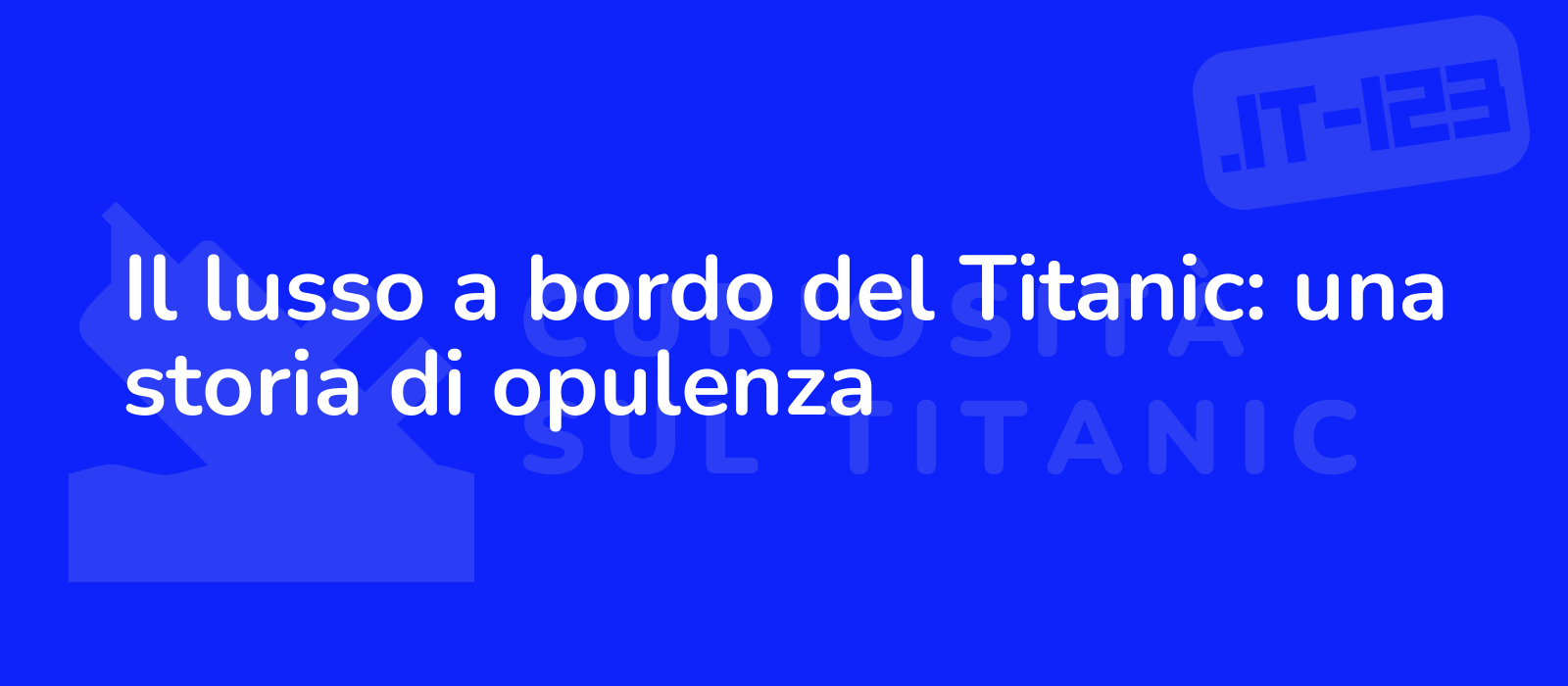 Il lusso a bordo del Titanic: una storia di opulenza