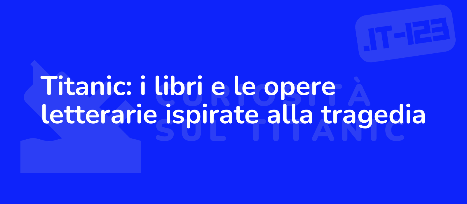 Titanic: i libri e le opere letterarie ispirate alla tragedia