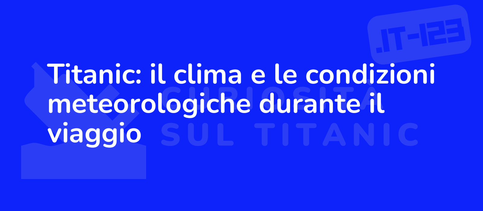 Titanic: il clima e le condizioni meteorologiche durante il viaggio