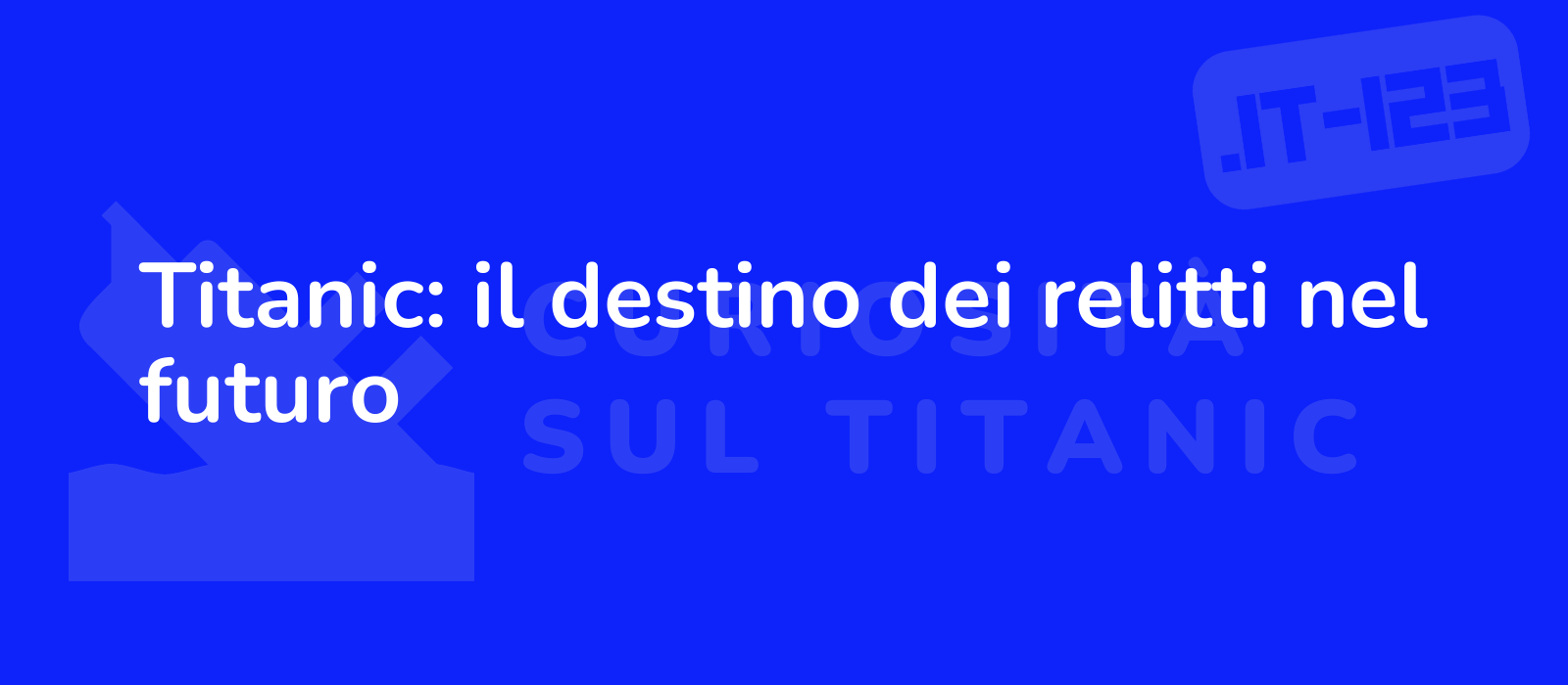 Titanic: il destino dei relitti nel futuro