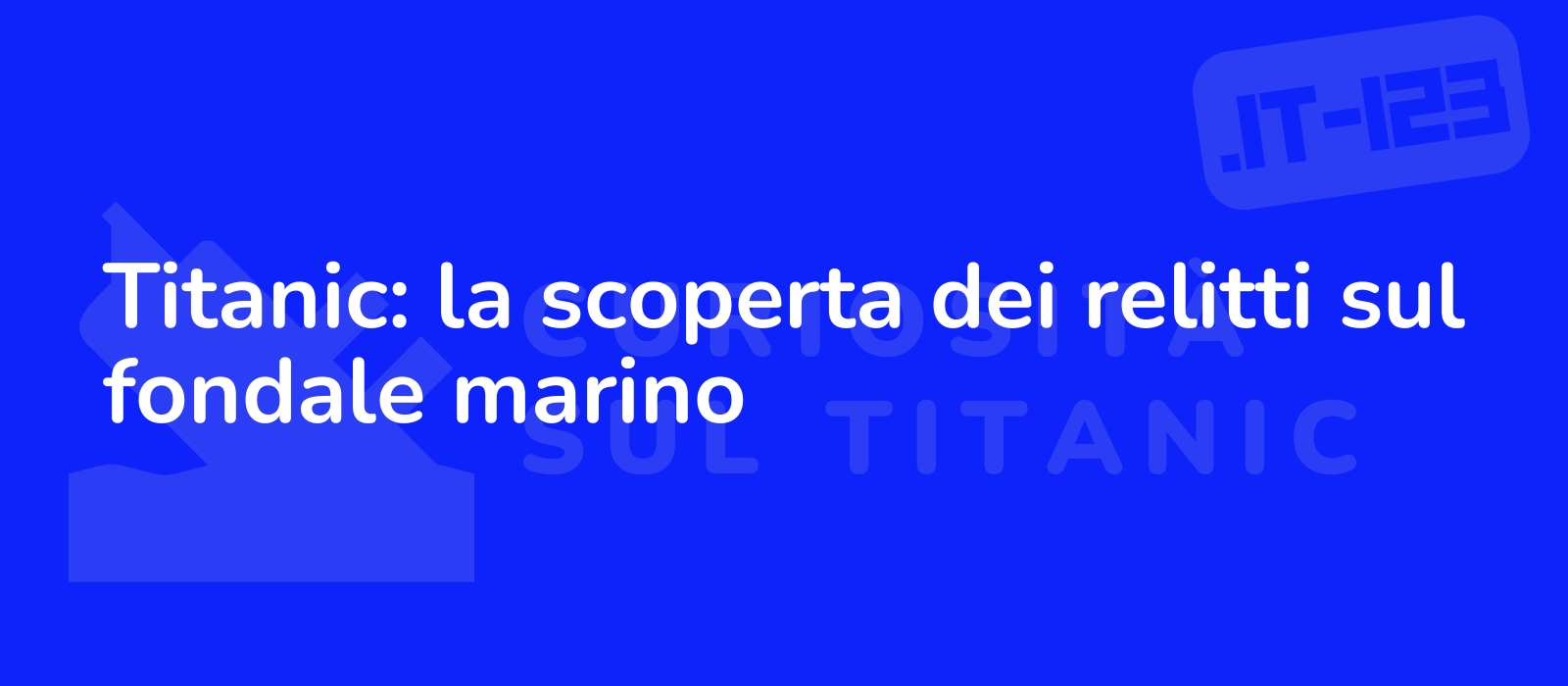 Titanic: la scoperta dei relitti sul fondale marino