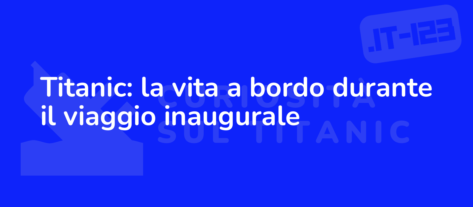 Titanic: la vita a bordo durante il viaggio inaugurale