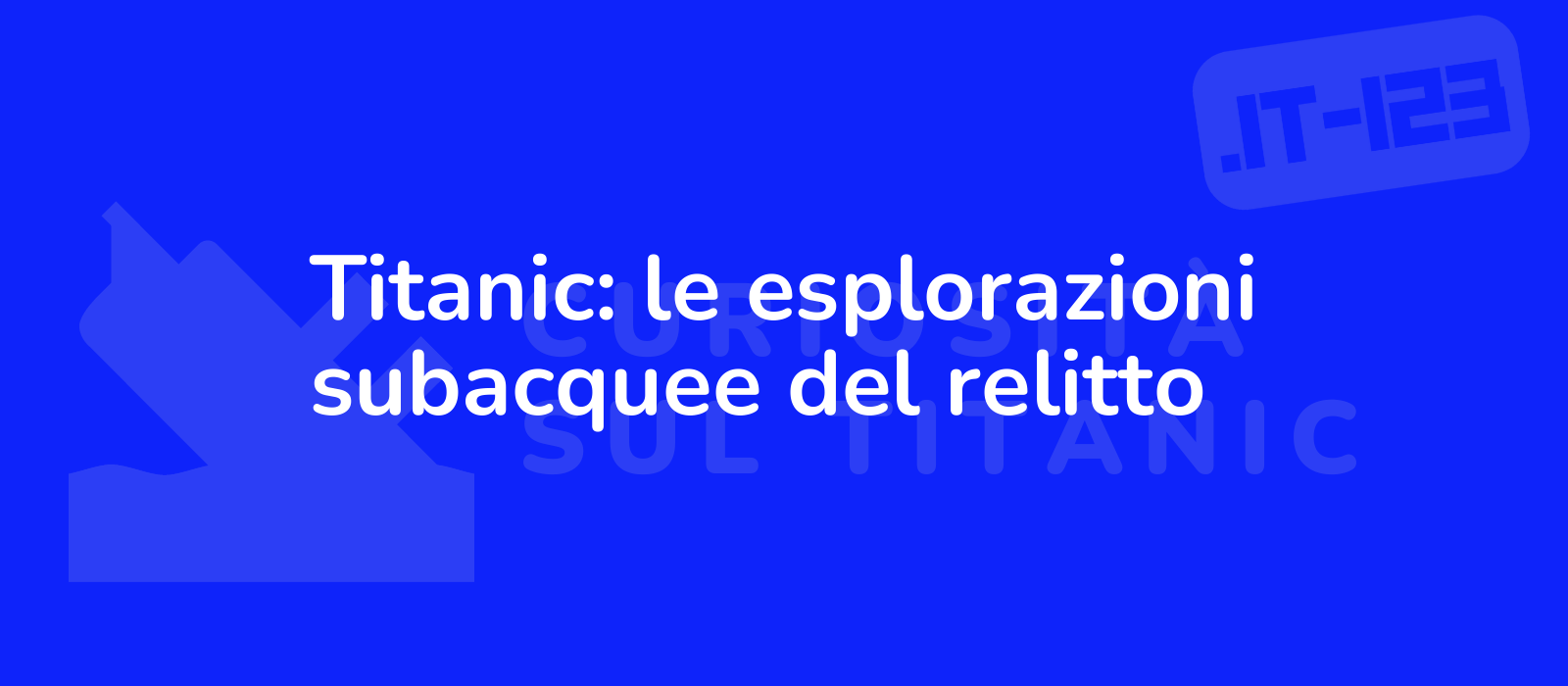 Titanic: le esplorazioni subacquee del relitto