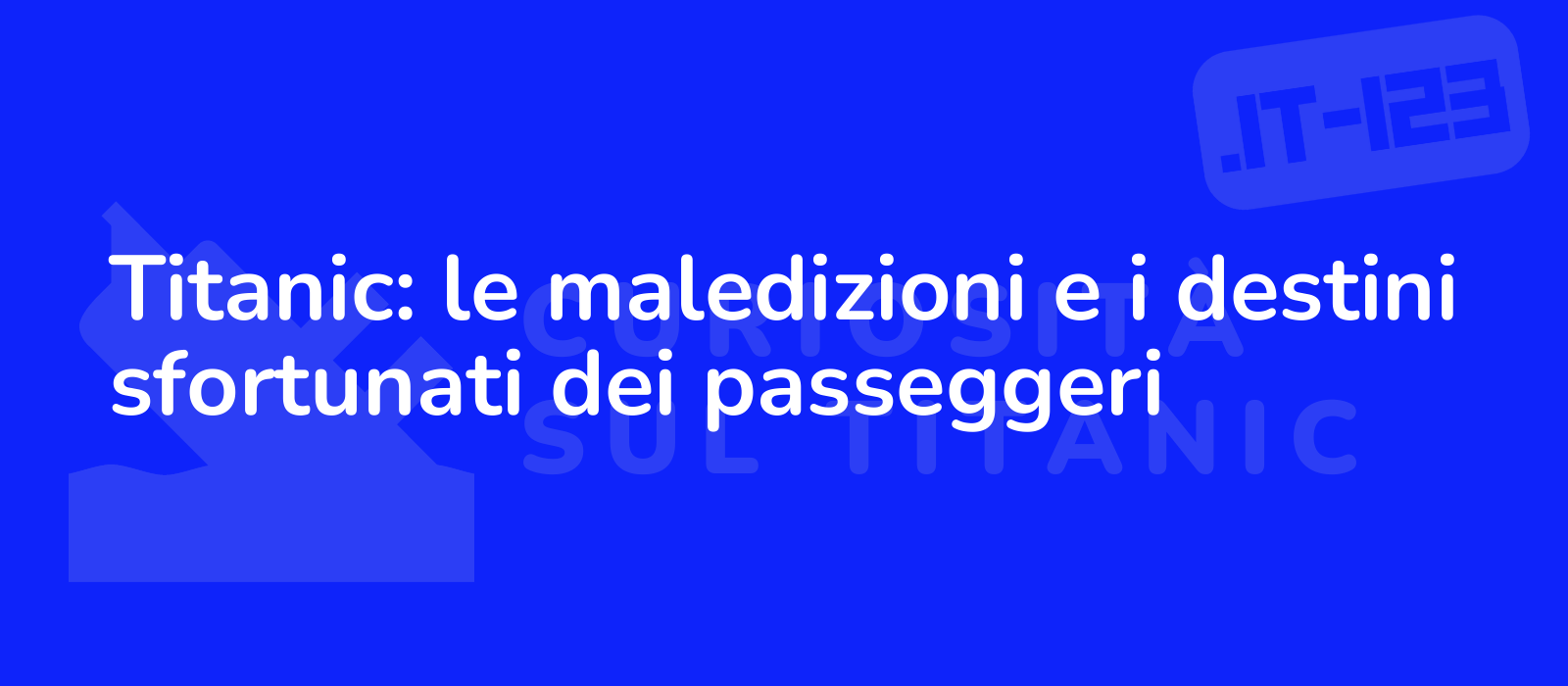 Titanic: le maledizioni e i destini sfortunati dei passeggeri