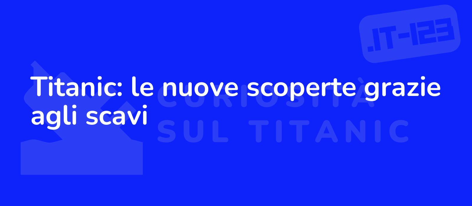 Titanic: le nuove scoperte grazie agli scavi