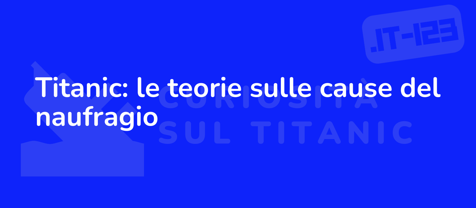 Titanic: le teorie sulle cause del naufragio